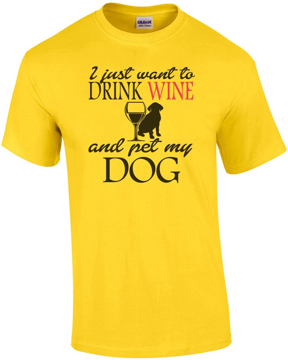 I Just Want To Drink Wine And Pet My Dog T-Shirt S