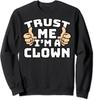 Trust Me I'm A Clown Thumbs Up Job Funny Tee Unisex Crewneck Sweatshirt