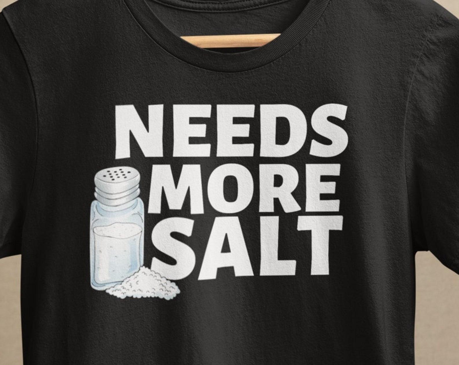 Witty Chef Humor Tee: Needs More Salt - Foodie Gift for Kitchen Enthusiasts & Grill Masters 3XL