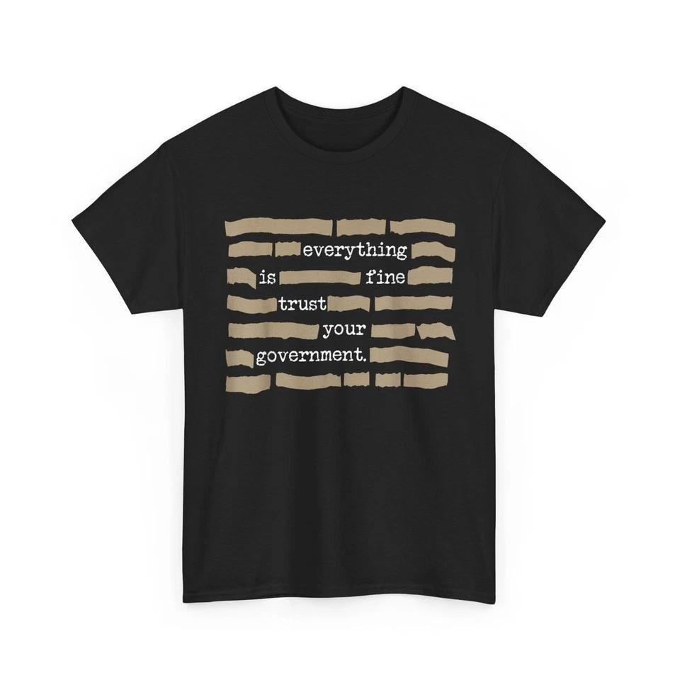 Everything is Fine Trust Your Government Shirt S-5XL Q12442 2XL