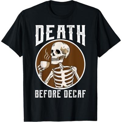 Figured Death Before Decaf Skeleton Coffee Lover Coffee T-Shirt Funny Graphic Tshirt