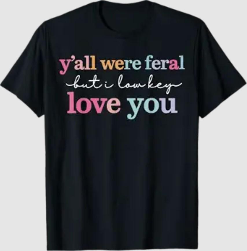Funny Teacher Shirt Y all were Feral But I Lowkey Love You T-Shirt S разноцветный