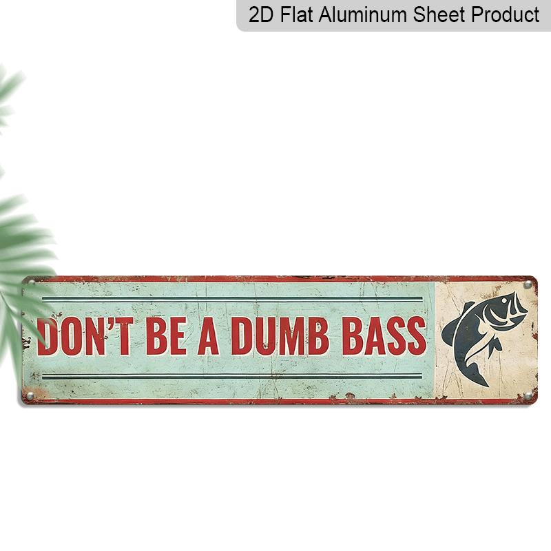 2D Flat, Don t Be A Dumb Bass Funny Fishing Metal Sign -Wall Decor with Perch Pattern, Men S Caves, Bars, Fishing Cabins - Perfect Fishing Birthday 40cm x 10cm
