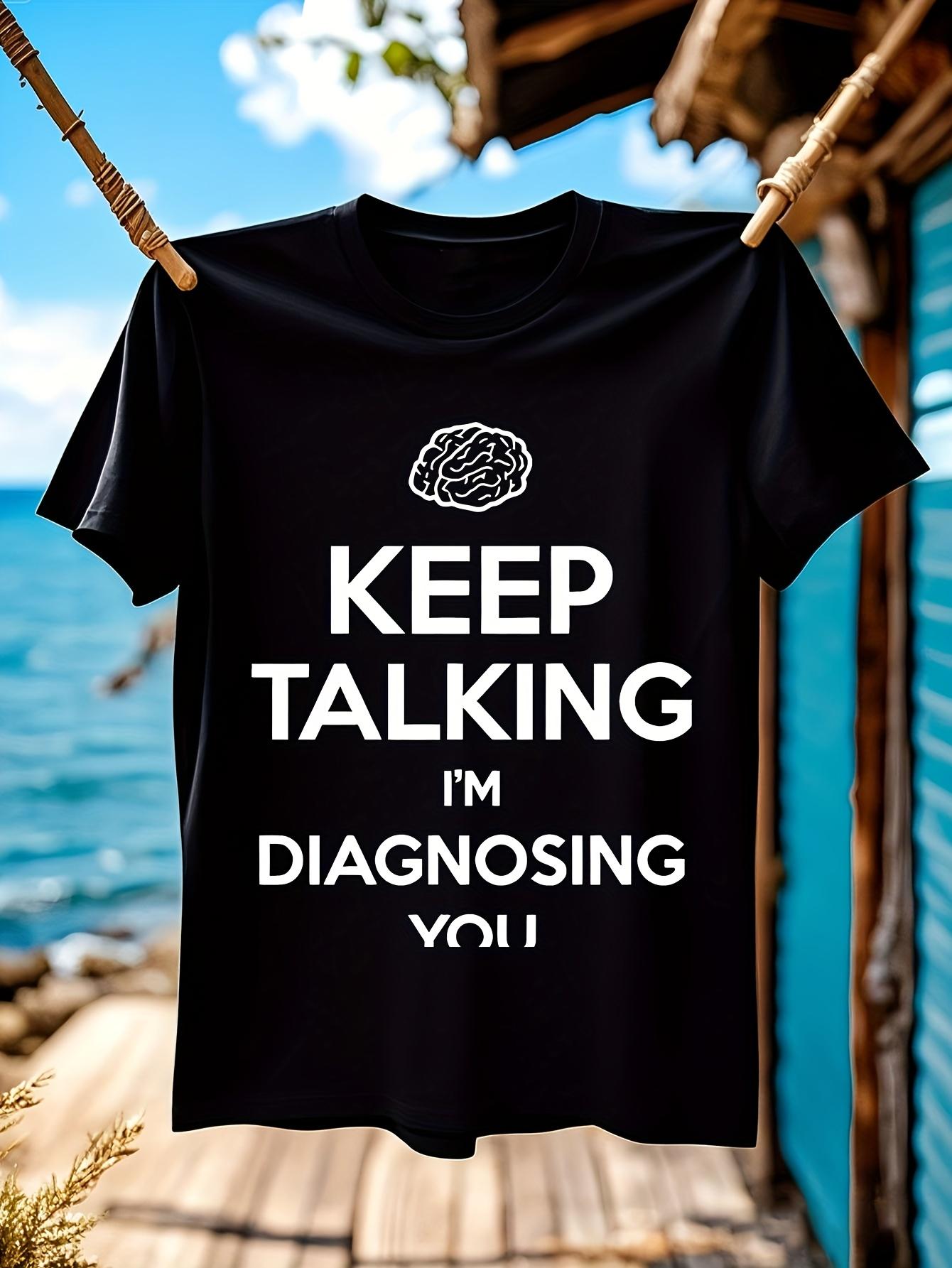 Funny Tshirt Funny Psychology Tshirt - Keep Talking Im Di... S