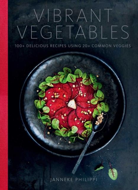 Kniha Vibrant Vegetables : 100+ Delicious Recipes Using 20+ Common Veggies