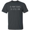 Tanti libri Poco tempo T-shirt Unisex amante dei libri Maglietta Nera Grigio Scuro Na