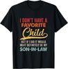 I Dont Have A Favorite Child But Definitely Son In Law T-Shirt