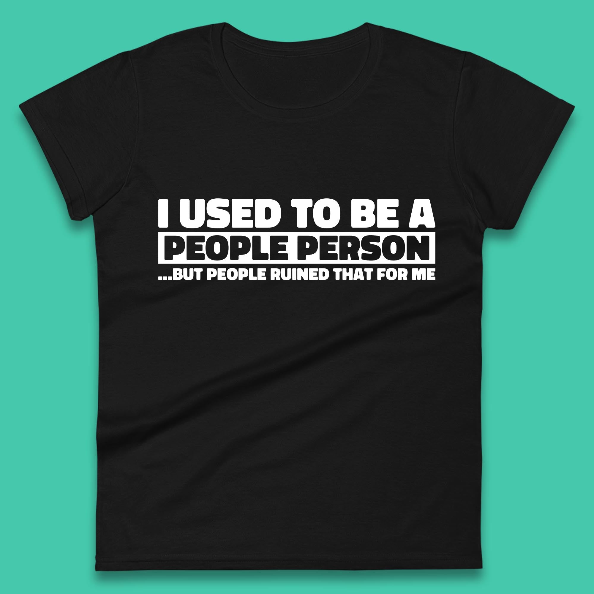 I Used To Be A People Person Humor Hilarious Funny Sayings Womens Tee T Shirt Mens Tops Unisex Top S
