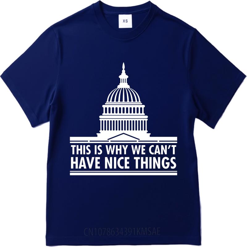 

Fashion Summer For Her tshirt Capitol Building This Is Why We Cant Have Nice Things Short Sleeve Street Wear ONeck Tees as the picture1133 темно-синього кольору