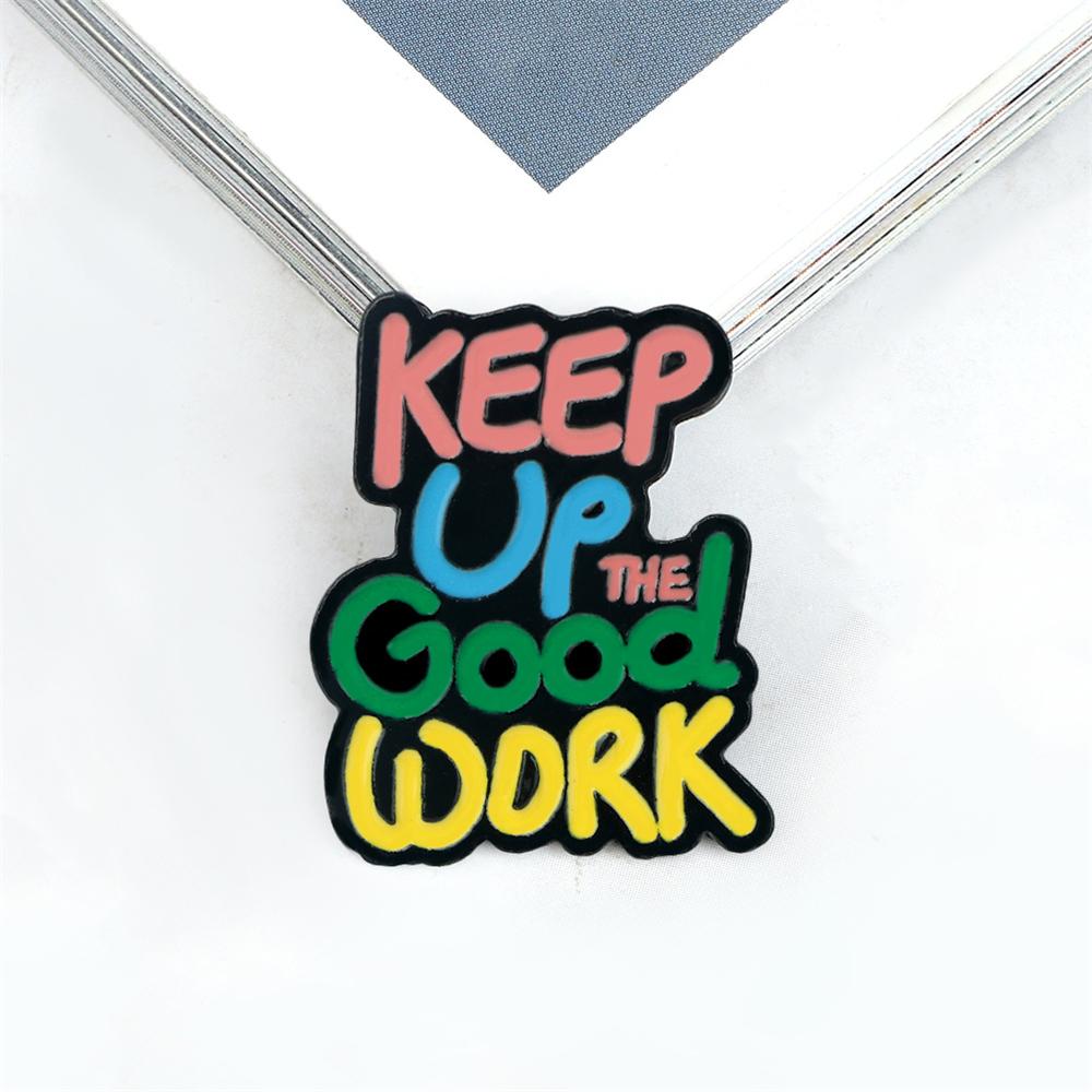 

Colorful Quotes Enamel Pin Inspired Letter Keep Up Good Work Brooch Backpack Lapel Badge Jewelry Gift for Friends Kids Wholesale