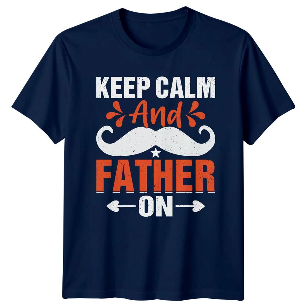 Keep Calm And Father On Mustache Dad Funny Fathers Day TShirt