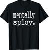 Mentally Spicy T-Shirt Unisex T-Shirt