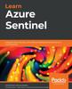 The Learn Azure Sentinel : Integrate Azure Security with Artificial Intelligence To Build Secure Cloud Systems Book