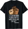 Deine Hände Schaffen Bessere Welt Black Lives Matter BLM Geschenk T-Shirt