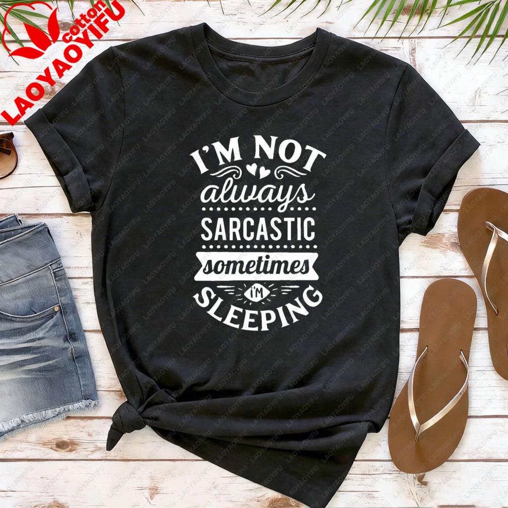 Im Not Always Sarcastic Women TShirt Casual Cotton Short Sleeve Summer Fashion Top for Gift Interesting Slogan T Shirt