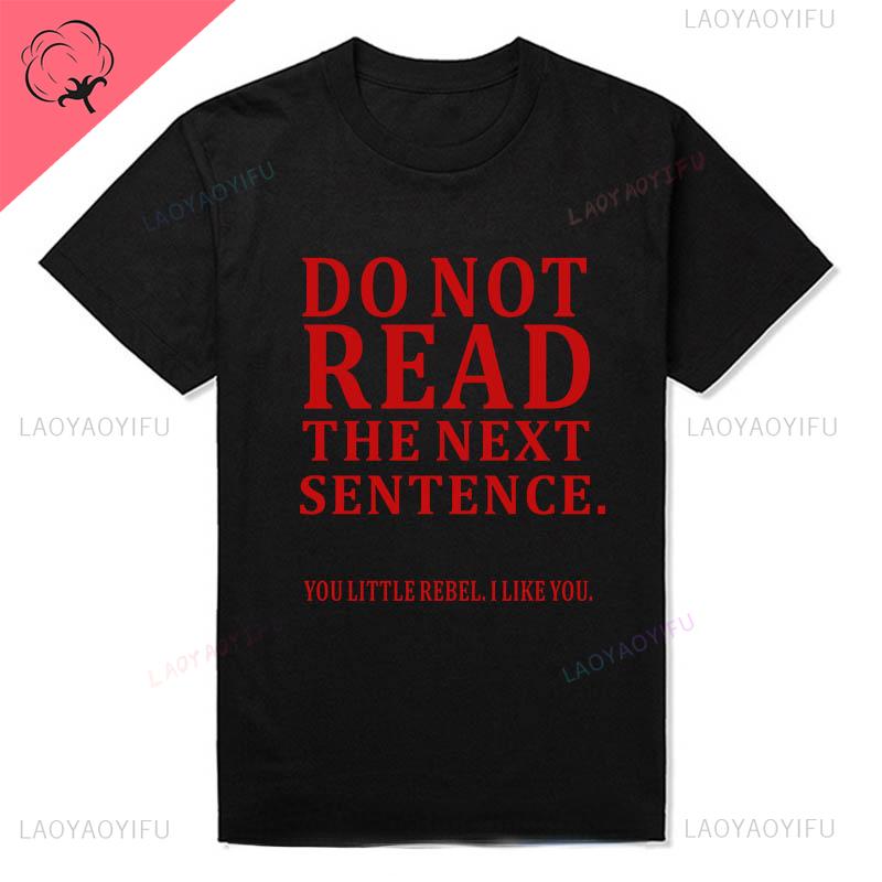 Humor Funny Do Not Read The Next Sentence Tshirt Boy Joke GIFT Summer Cotton T-shirt Fashion Harajuku Casual Vintage Streetwear