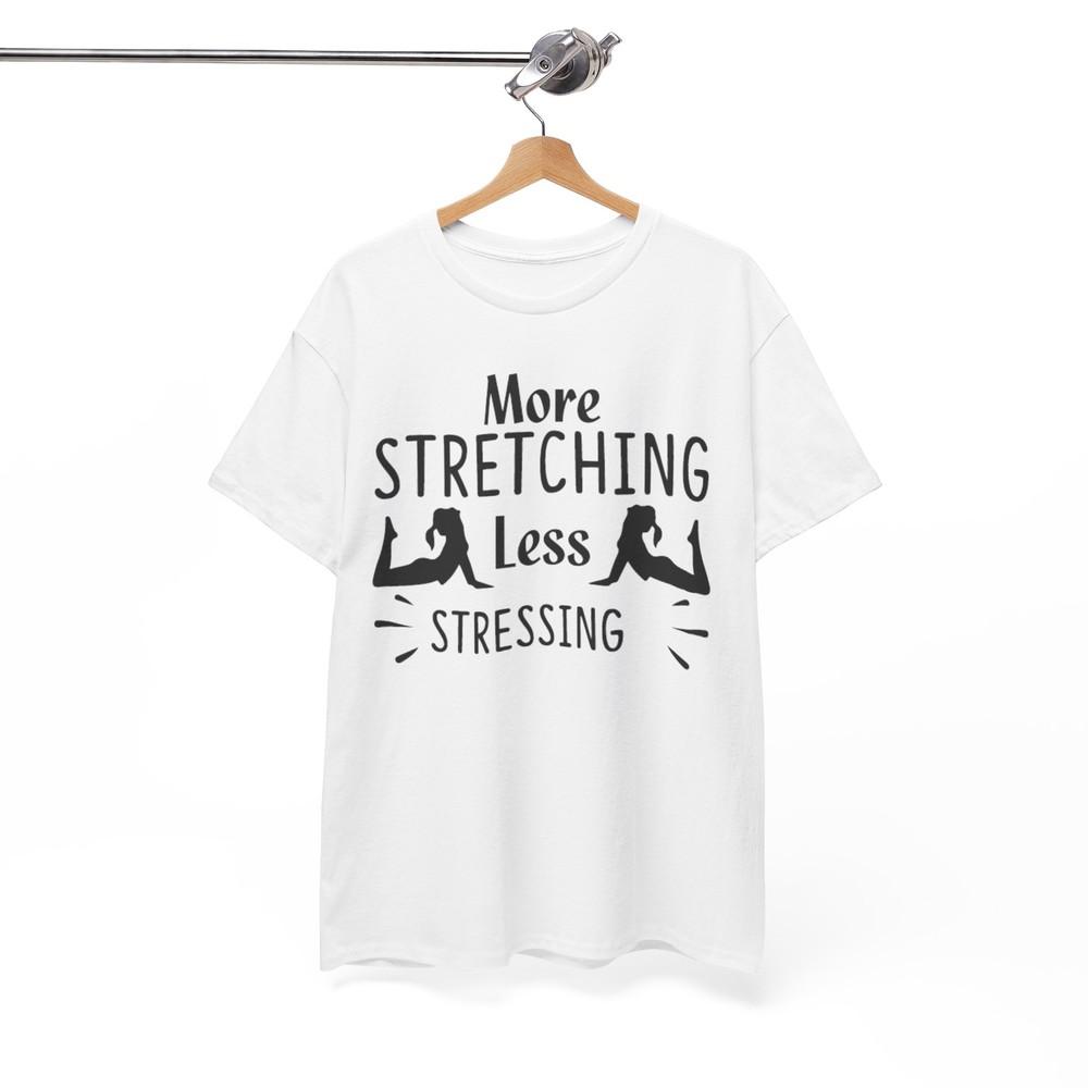 

More Stretching Less Stressing Shirt | Hilarious Comedy T-Shirt | Fun Witty L