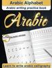 The Arabic Alphabet : Arabic Writing Practice Book Arabic for Beginners Learn To Write Arabic Calligraphy Book