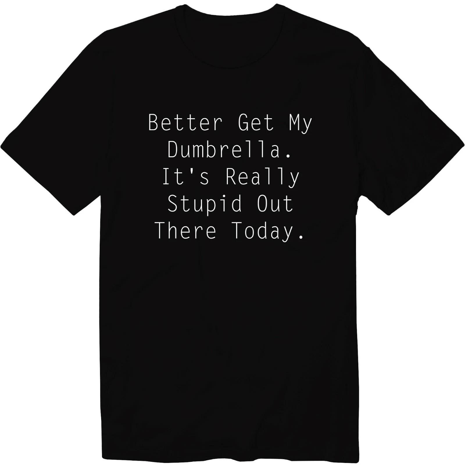 

Better Get My Dumbrella. It s Really Stupid Out There T-Shirt Introvert Shirt 2XL