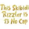 This Skibidi Rizzler Is 13 No Cap Gold Glitter Banner - 13th Birthday Party Supplies, Ideas, Gifts and Decorations
