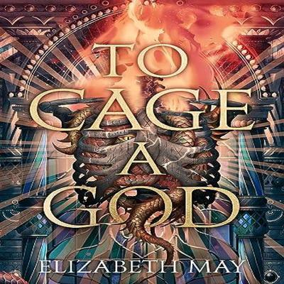 To Cage A God by Elizabeth May Hardback Book 9781837840182