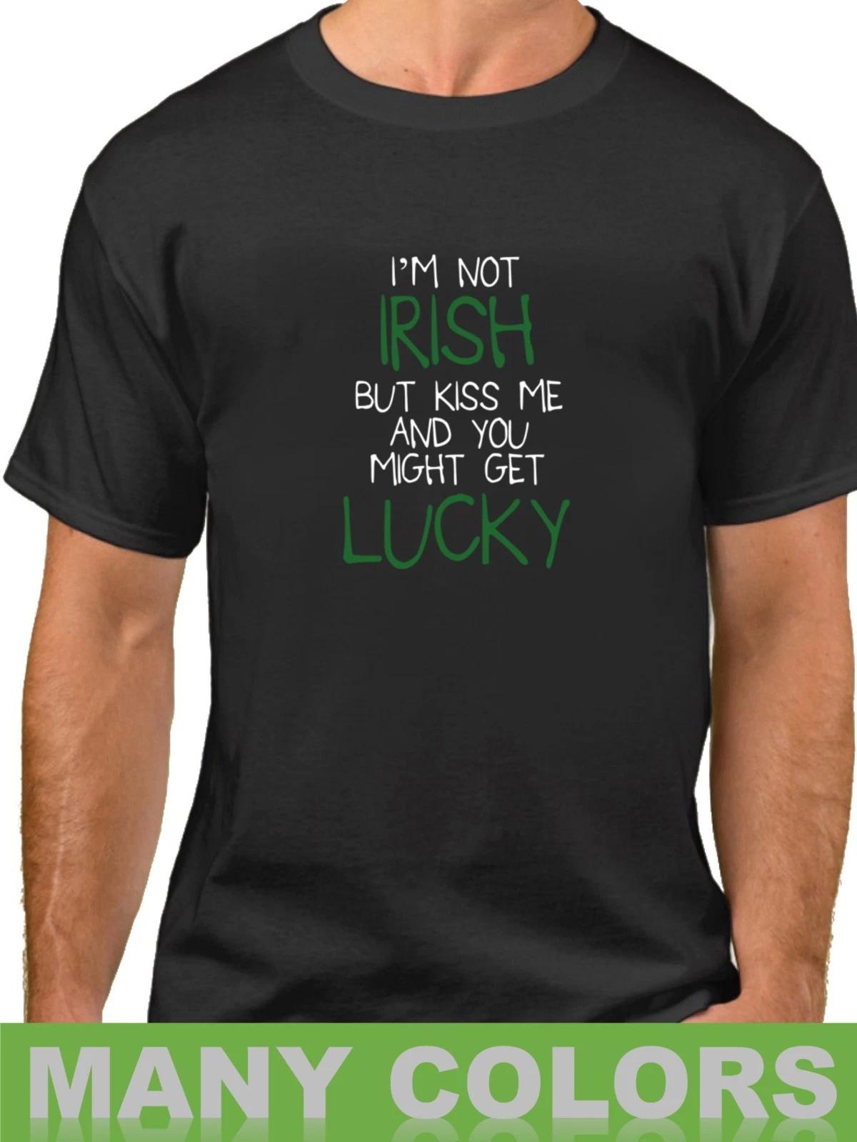 I m Not Irish Shirt Funny T-Shirt Kiss Me Tee Saint Patrick s Day Lucky Gift 4XL
