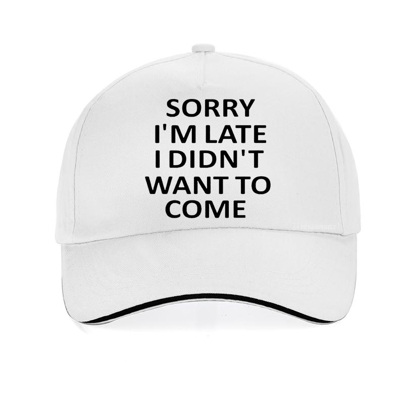 Sorry Im Late I Just Didnt Want To Come Funny Joke Offensive Birthday Baseball Cap Harajuku Pop Adjustable Snapback Hats