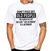 2026 New Dont Piss Off Old People Funny Print Tshirt Men and Women Humor Vintage Novelty Tshirts Mens Tee