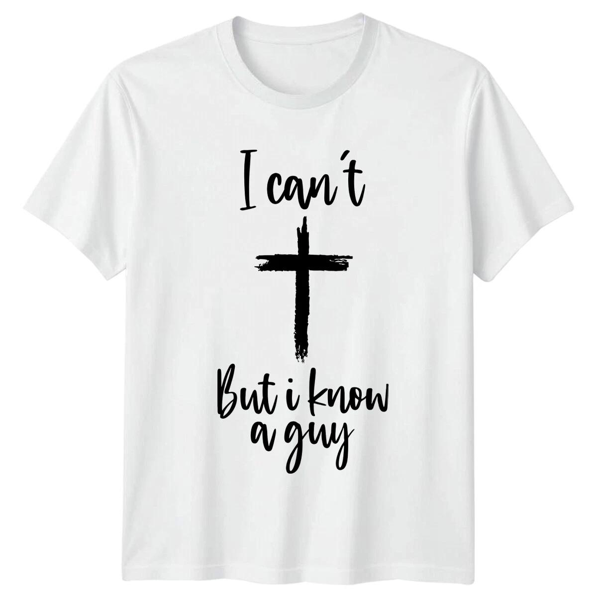 I Can t But I Know A Guy Cross Christian Faith Graphic T-Shirt XXL