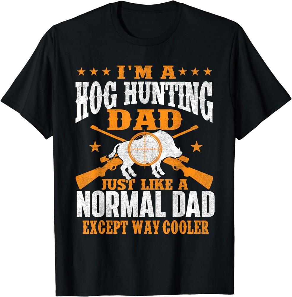 NEW LIMITED I m A Hog Hunting Dad Boar Hunting T-Shirt Unisex T-Shirt S