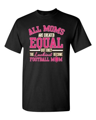 All Moms Are Created Equal Football Mom Sports Gift Novelty Adult DT T-Shirt Tee Unisex T-Shirt