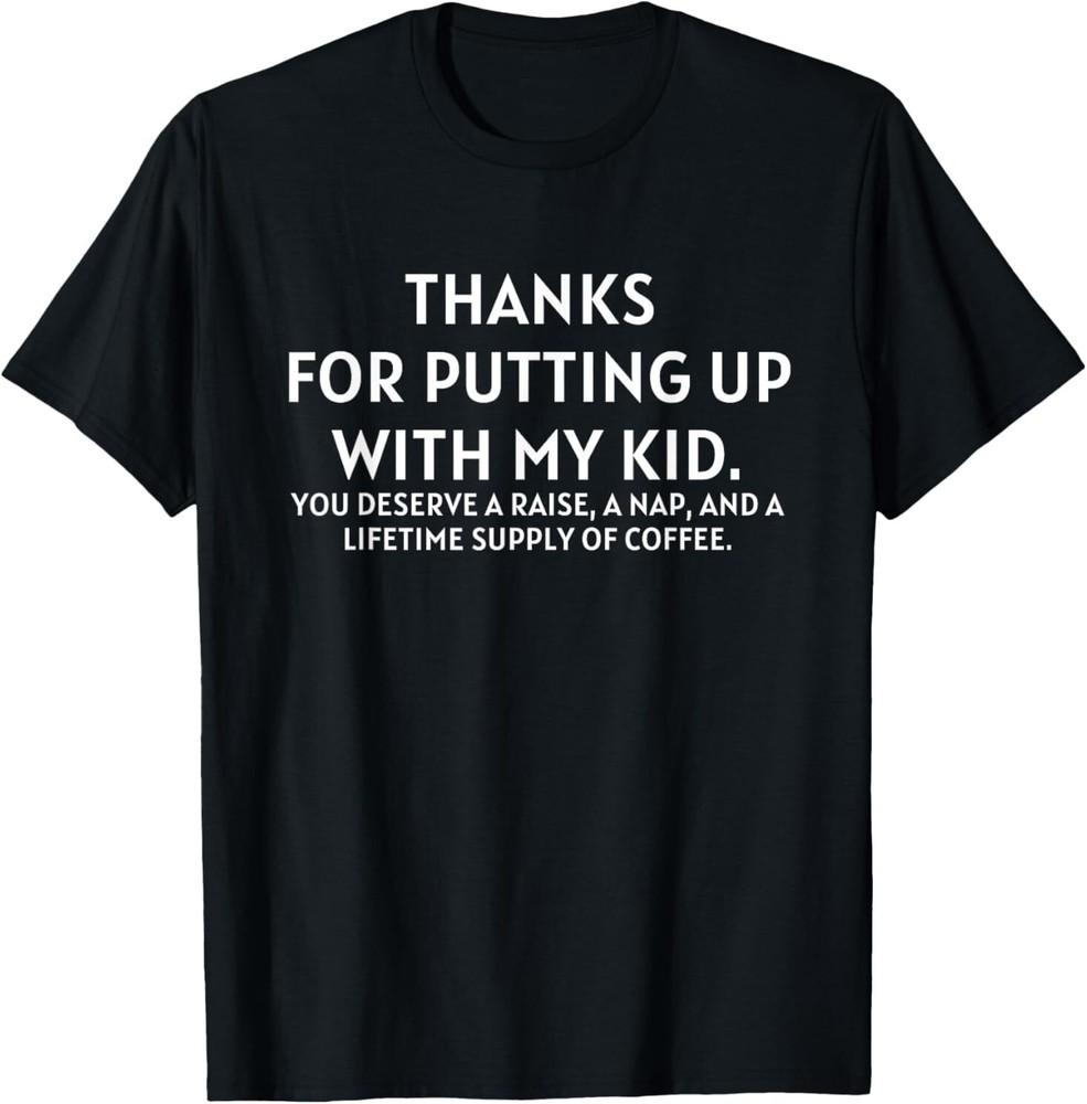 Thanks for Putting Up With My Kid Teacher Daycare Nanny T-Shirt Unisex T-Shirt XXXXL