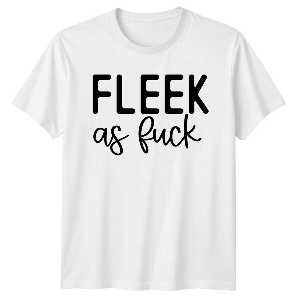 Fleek As fuk Graphic Slogan TShirt Adult Humor Quote Tee
