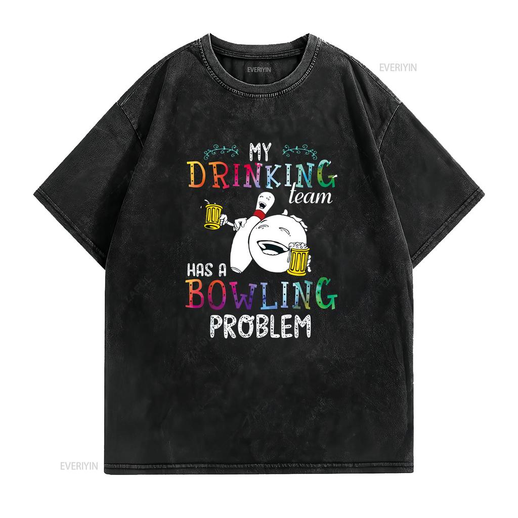 My Drinking Team Has A Bowling Problem T Shirt Vintage Washed Soft Stretched Stylish Slightly Versatile Unisex Graphic