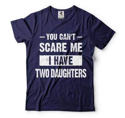 You Can't Scare Me I Have Two Daughters Shirt Shirt For Mom Shirt For Dad Unisex T-Shirt