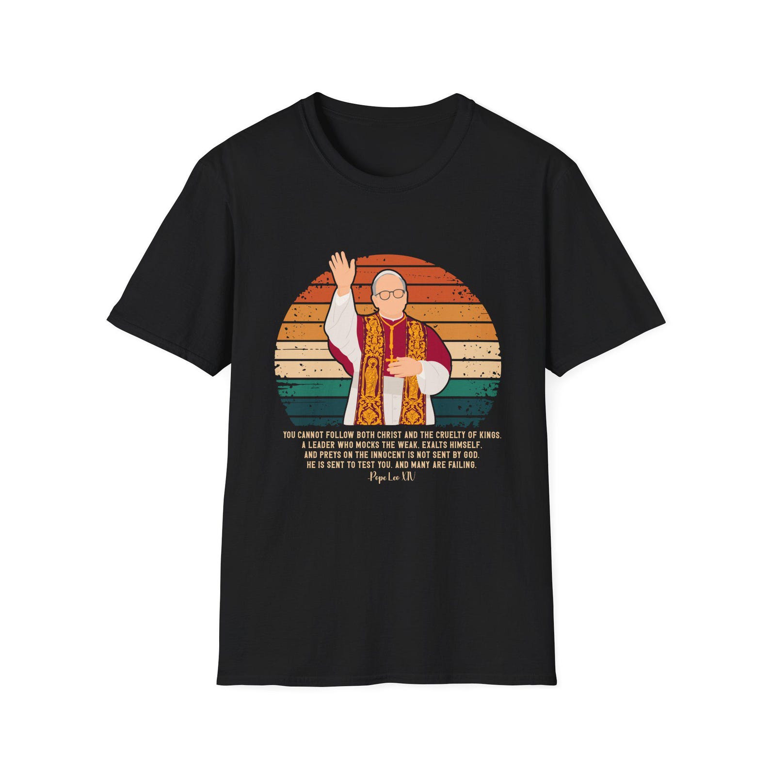 You Cannot Follow Both Christ and the Cruelty of Kings T-Shirt | Pope Leo XIV Quote, No Kings Protest Tee, Anti Trump Shirt L