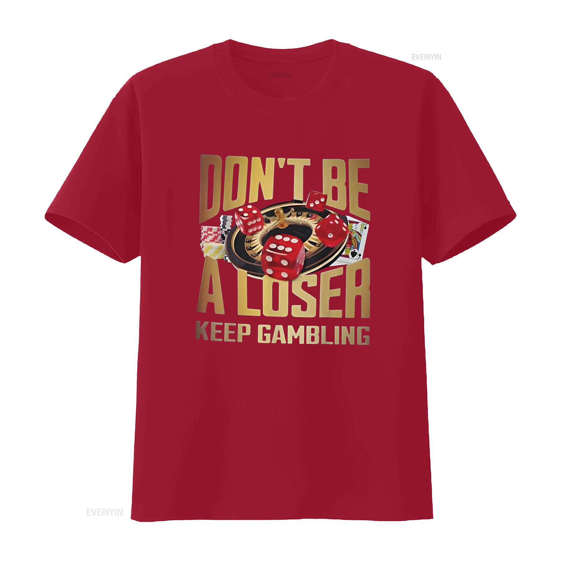 

funny don t be a loser keep gambling Shirt vintage Washed Versatile streetwear Stretched Stylish designer clothes Breathable S