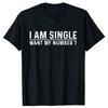 HOT SALE I Am Single Want My Number Vintage Fun Gift T-shirt for Men and Women Soft Cotton Neutral O-collar T-shirt Top