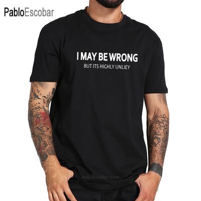 I Maybe Wrong T Shirt But Its Highly Unlikely Simple Letter Print Black Cotton Soft Phrase Tshirt