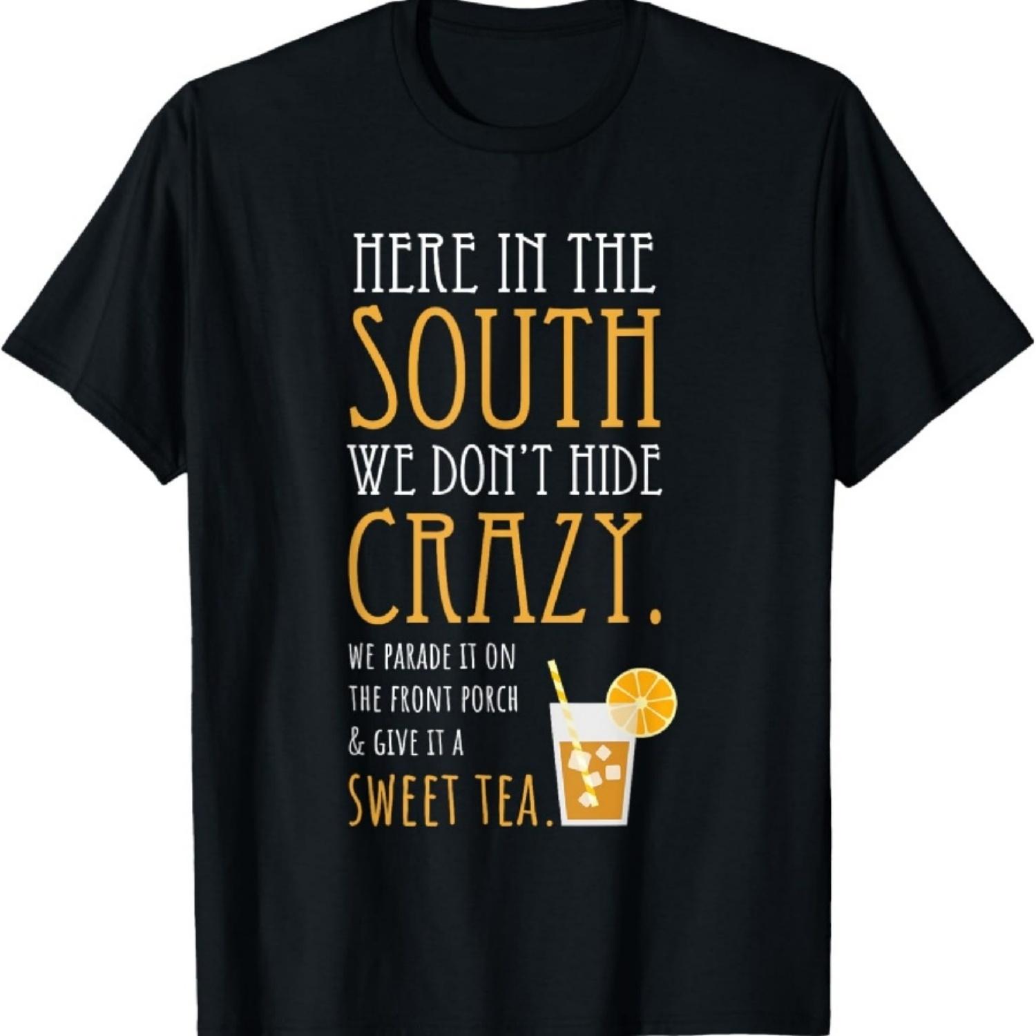 Southern Sweet Tea We Don t Hide Crazy T-Shirt S