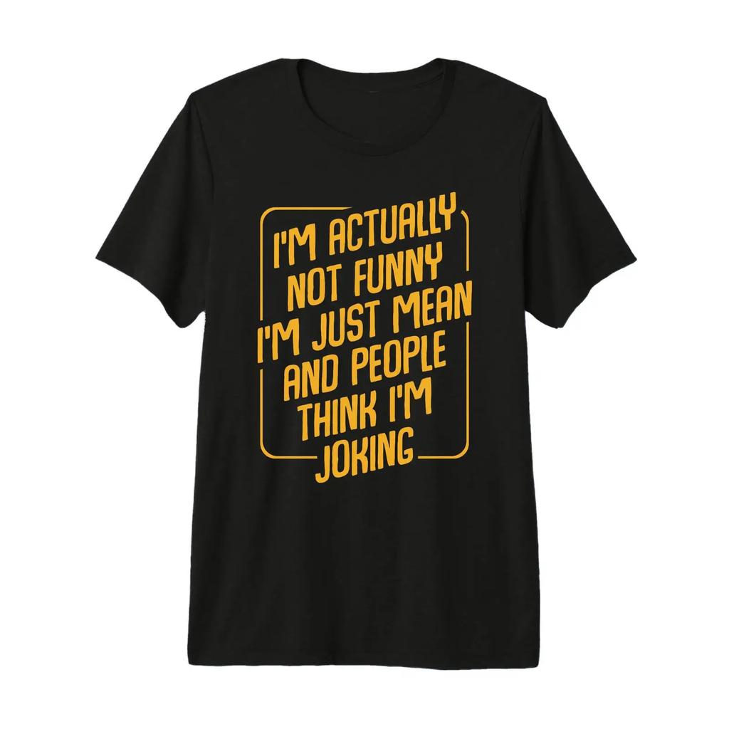 Im Actually Not Funny Just Mean Humor Sarcastic Premium T Shirt Vintage Comfortable Stretched Streetwear Casual