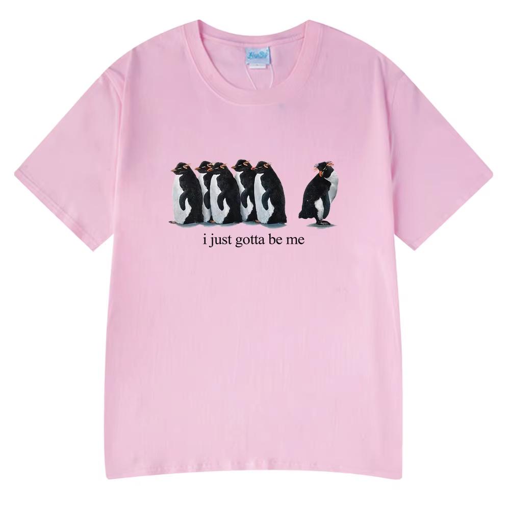 I Just Gotta Be Me Funny Penguin TShirt Mens Women Clothing Fashion Harajuku Tshirts Casual Cotton Style Couple Streetwears