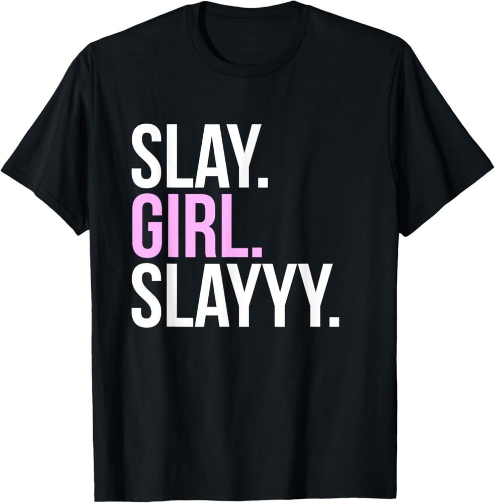 Slay Girl Slay T Shirt T-Shirt Unisex T-Shirt XXXXL