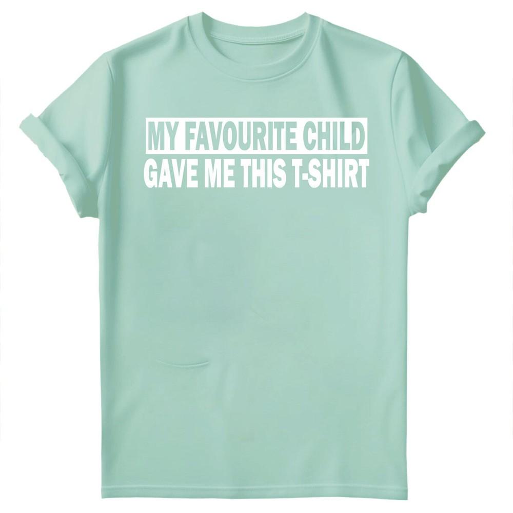 My Favourite Child Gave Me Shirt Fathers Day Unisexs Novelty Birthday TShirts FD