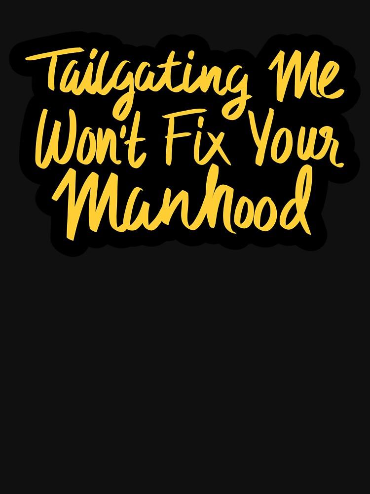 Cross Road Tailgating Me Won't Fix Your Manhood Classic Unisex T-Shirt