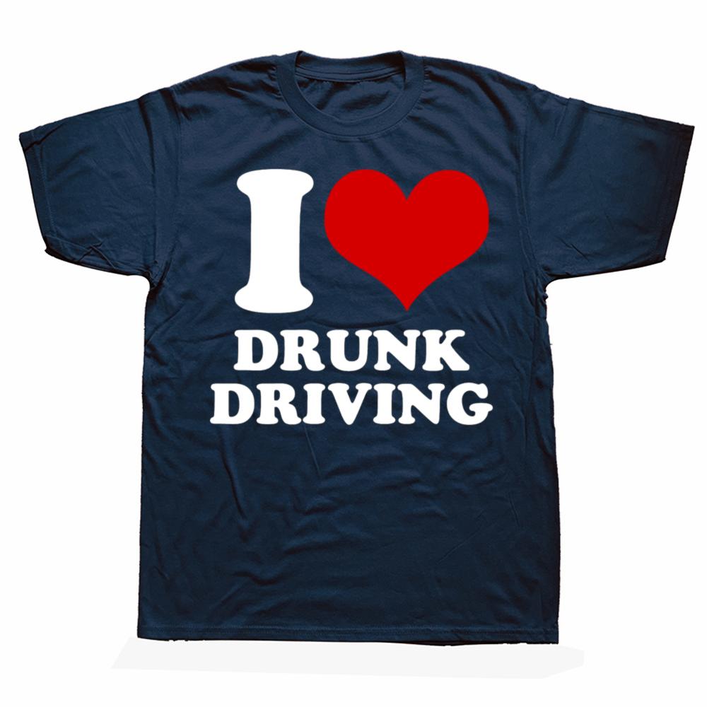 Funny I Love Drunk Driving Illegal Quote 100% Cotton T-shirts Men Fashion Casual Tshirt Loose Oversized Streetwear T Shirt