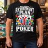 Yes I Have a Retirement Plan Poker Shirt, Funny Retired Card Player Gift, Casino Game Night Tee, Texas Holdem Lover Outfit, Birthday Present