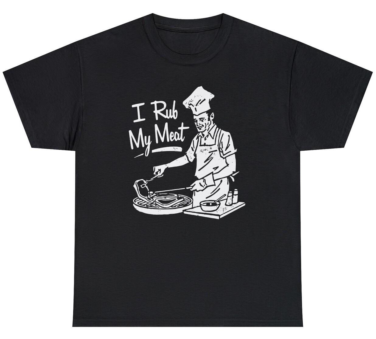 Mens I Rub My Meat T Shirt Funny Sexual Grill Chef Retro BBQ Gift Humor Tee XXXL