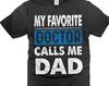 My Favorite Doctor Calls Me Dad Shirt Father's Day Dad Gifts Father Shirts Gift From Doctor For Dad Father Daddy
