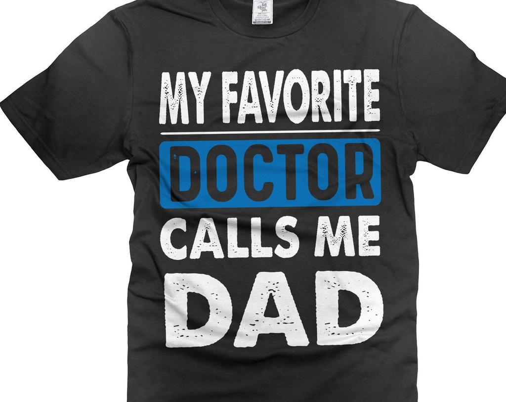 My Favorite Doctor Calls Me Dad Shirt Father's Day Dad Gifts Father Shirts Gift From Doctor For Dad Father Daddy